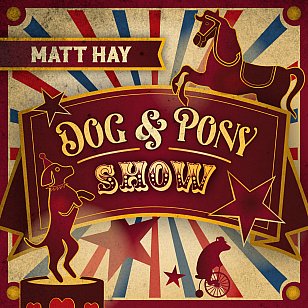 Matt Hay: Dog and Pony Show (digital outlets)
