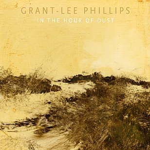 Grant-Lee Phillips, In the Hour of Dust (digital outlets)