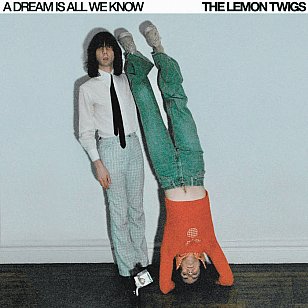 The Lemon Twigs: A Dream Is All We Know (digital outlets)