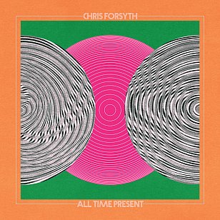 Chris Forsyth: All Time Present (No Quarter)