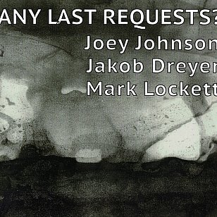 Johnson/Dreyer/Lockett: Any Last Requests (digital outlets)