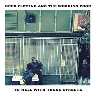 Greg Fleming and the Working Poor: To Hell With These Streets (bandcamp)