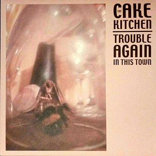 The Cakekitchen: Trouble Again in this Town (Ally/digital outlets)