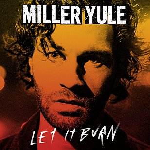 ONE WE MISSED: Miller Yule: Let it Burn (bandcamp)