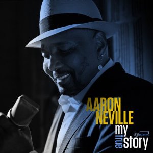Aaron Neville: My True Story (Blue Note)