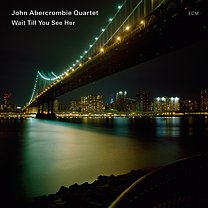 John Abercrombie Quartet: Wait Till You See Her (ECM/Ode)