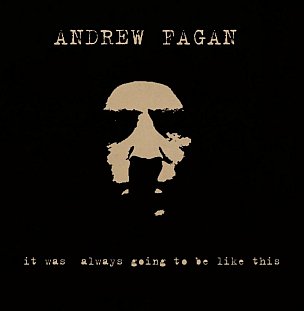 Andrew Fagan: It Was Always Going To Be Like This (bandcamp)