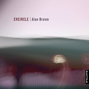 Alan Brown: Encircle (Rattle Records)
