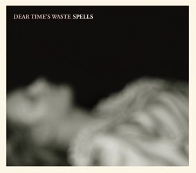 BEST OF ELSEWHERE 2010 Dear Time's Waste: Spells (DTW/Isaac)