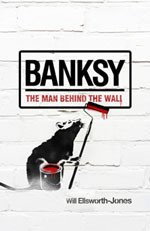 BANKSY; THE MAN BEHIND THE WALL by WILL ELSWORTH-JONES 