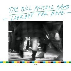 Bill Frisell Band: Lookout For Hope (ECM)