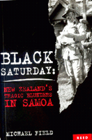 BLACK SATURDAY: NEW ZEALAND'S TRAGIC BLUNDERS IN SAMOA by MICHAEL FIELD REVIEWED (2006) Blood-stained history