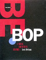 THE BIRTH OF BEBOP -- A SOCIAL AND MUSICAL HISTORY by SCOTT DEVEAUX
