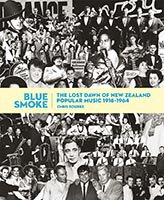 BLUE SMOKE: THE LOST DAWN OF NEW ZEALAND POPULAR MUSIC 1918-1964 by CHRIS BOURKE