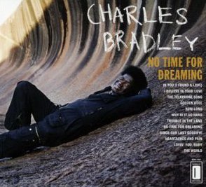 BEST OF ELSEWHERE 2011 Charles Bradley: No Time for Dreaming (Daptone)