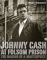 JOHNNY CASH AT FOLSOM PRISON;THE MAKING OF A MASTERPIECE by MICHEAL STREISSGUTH