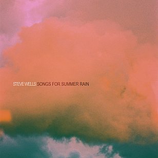 Steve Wells: Songs for Summer Rain (digital outlets)