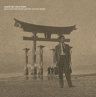 Mark de Clive-Lowe: Past Present, Tone Poems Across Time (digital outlets)
