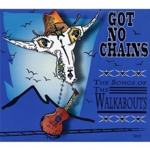 Various Artists: Got No Chains; The Songs of the Walkabouts (Glitterhouse/Yellow Eye)