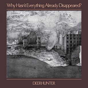 Deerhunter: Why Hasn't Everything Already Disappeared? (4AD)