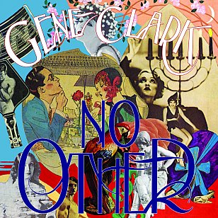 GENE CLARK, NO OTHER, REISSUED AND EXPANDED (2019): An album quite like no other