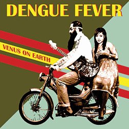 Dengue Fever: Venus on Earth (Southbound)