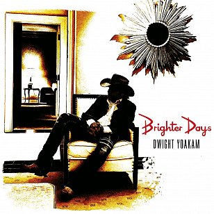 RECOMMENDED RECORD: Dwight Yoakam: Brighter Days (Via Records/digital outlets)