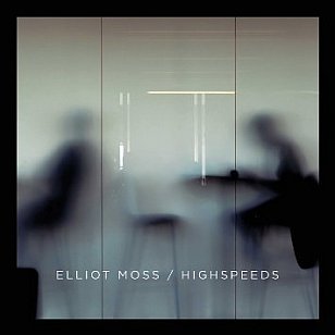 Elliot Moss: Highspeeds (Warners)