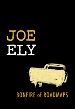 BONFIRE OF ROADMAPS by JOE ELY (2008)