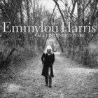 BEST OF ELSEWHERE 2008: Emmylou Harris: All I Intended To Be (Warners)