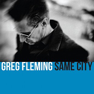 Greg Fleming: Same City (digital outlets)