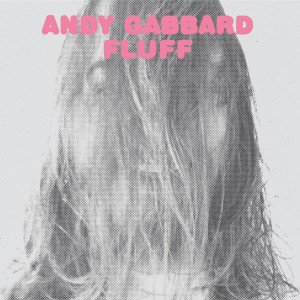 Andy Gabbard: Fluff (Alive/Southbound)