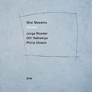 Shai Maestro: Human (ECM/digital outlets)