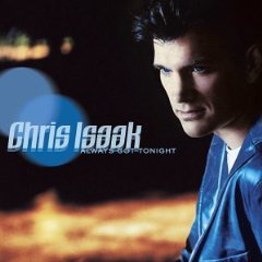 Chris Isaak: Always Got Tonight (Reprise)