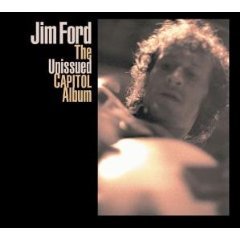 Jim Ford: The Unissued Capitol Album. Big Mouth USA; The Unissued Paramount Album (both Bear Family)