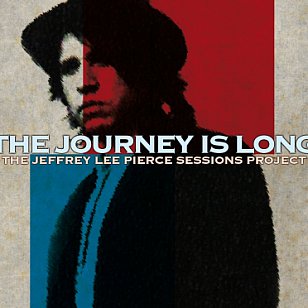 Various Artists: The Journey is Long; The Jeffrey Lee Pierce Sessions Project (Fuse/Border)