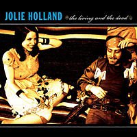 Jolie Holland: the living and the dead (Anti) 
