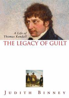 THE LEGACY OF GUILT: A LIFE OF THOMAS KENDALL by JUDITH BINNEY