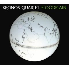 Kronos Quartet: Floodplain (Nonesuch/Warners)