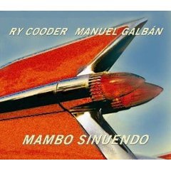 Ry Cooder and Manuel Galban: Mambo Sinuendo (2003)