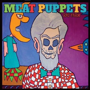 Meat Puppets: Rat Farm (Megaforce/Southbound)