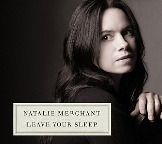 Natalie Merchant: Leave Your Sleep (Nonesuch)