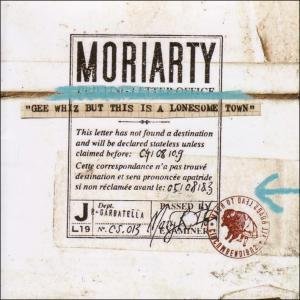 Moriarty: Gee Whiz but this is a Lonesome Town (Carte!l/Border)