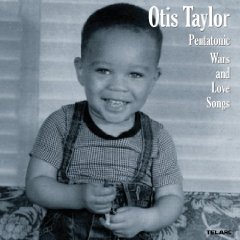 Otis Taylor: Pentatonic Wars and Love Songs (Telarc)