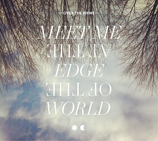 Over The Rhine: Meet Me at the Edge of the World (GSD/Southbound)