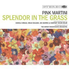 Pink Martini: Splendor in the Grass (Inertia/Border)