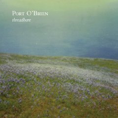 Port O'Brien: Threadbare (Dew Process/Isaac)