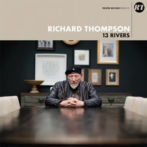  Richard Thompson: 13 Rivers (Proper/Southbound)