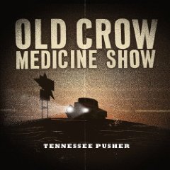 Old Crow Medicine Show: Tennessee Pusher (Shock)
