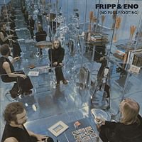 Fripp and Eno: No Pussyfooting (1973) and Evening Star (1975)